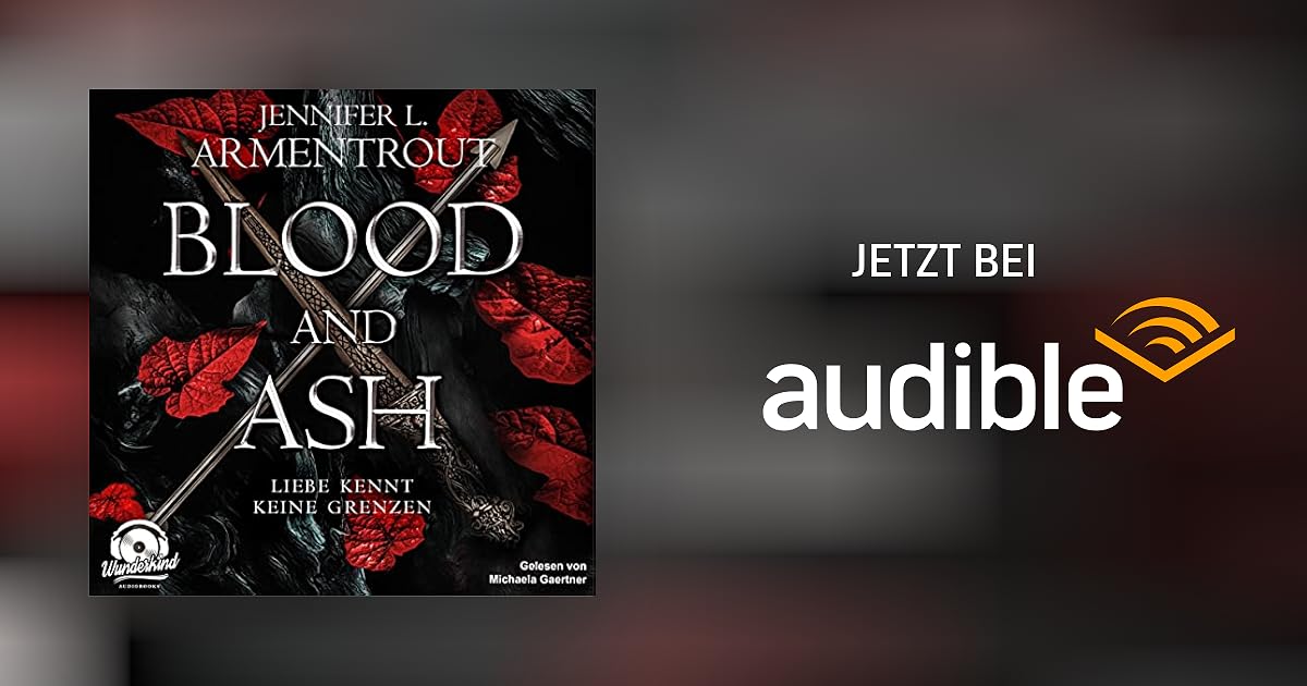 Blood and Ash von Jennifer L. Armentrout Hörbuch Download Audible.de Deutsch, gelesen von